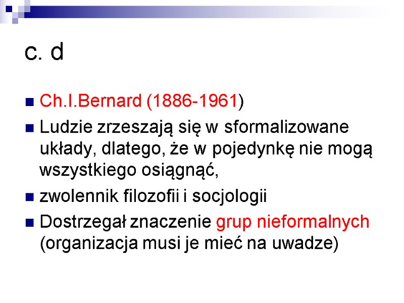c. d Ch.I.Bernard (1886-1961) Ludzie zrzeszają się w sformalizowane układy, dlatego, że w pojedynkę